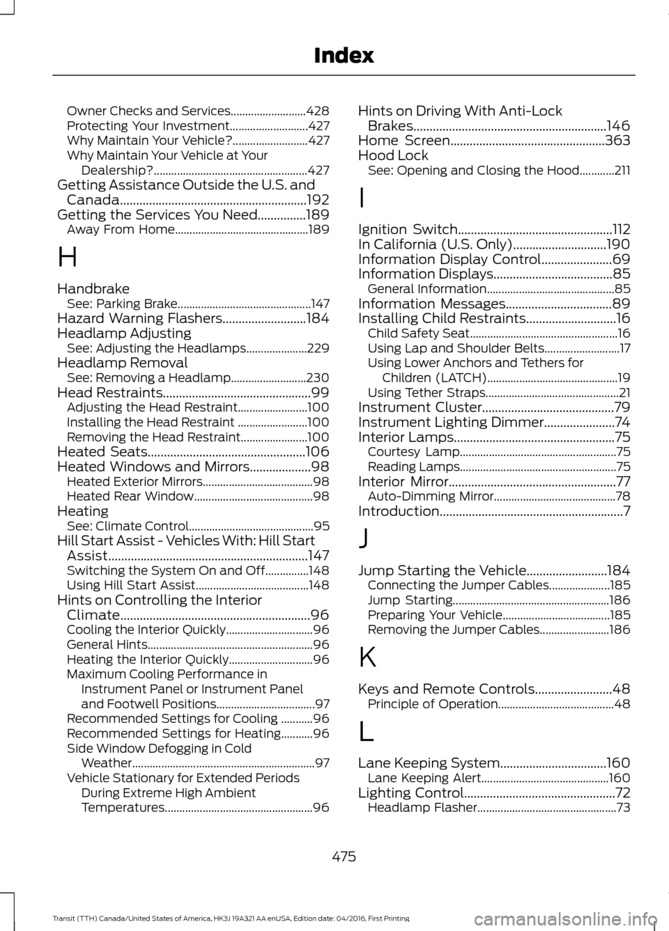FORD TRANSIT 2017 5.G Owners Manual Owner Checks and Services..........................
428
Protecting Your Investment........................... 427
Why Maintain Your Vehicle?.......................... 427
Why Maintain Your Vehicle at FORD TRANSIT 2017 5.G Owners Manual Owner Checks and Services..........................
428
Protecting Your Investment........................... 427
Why Maintain Your Vehicle?.......................... 427
Why Maintain Your Vehicle at