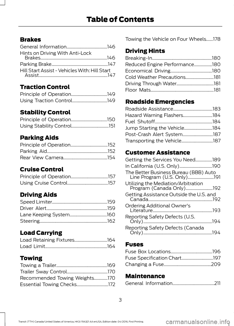 FORD TRANSIT 2017 5.G Owners Manual Brakes
General Information....................................146
Hints on Driving With Anti-Lock Brakes...........................................................146
Parking Brake
................... FORD TRANSIT 2017 5.G Owners Manual Brakes
General Information....................................146
Hints on Driving With Anti-Lock Brakes...........................................................146
Parking Brake
...................