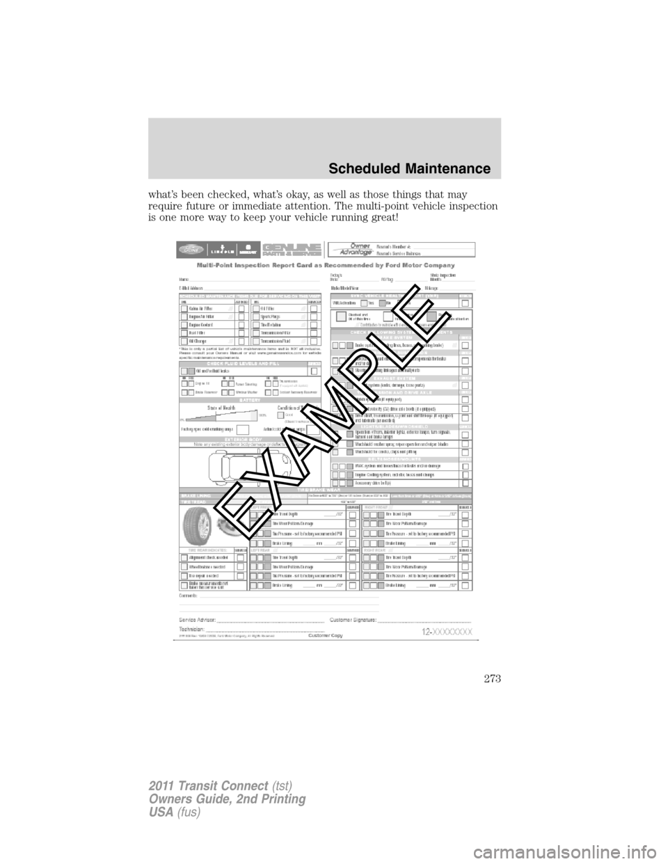 FORD TRANSIT CONNECT 2011 1.G Owners Manual what’s been checked, what’s okay, as well as those things that may
require future or immediate attention. The multi-point vehicle inspection
is one more way to keep your vehicle running great!
Sch