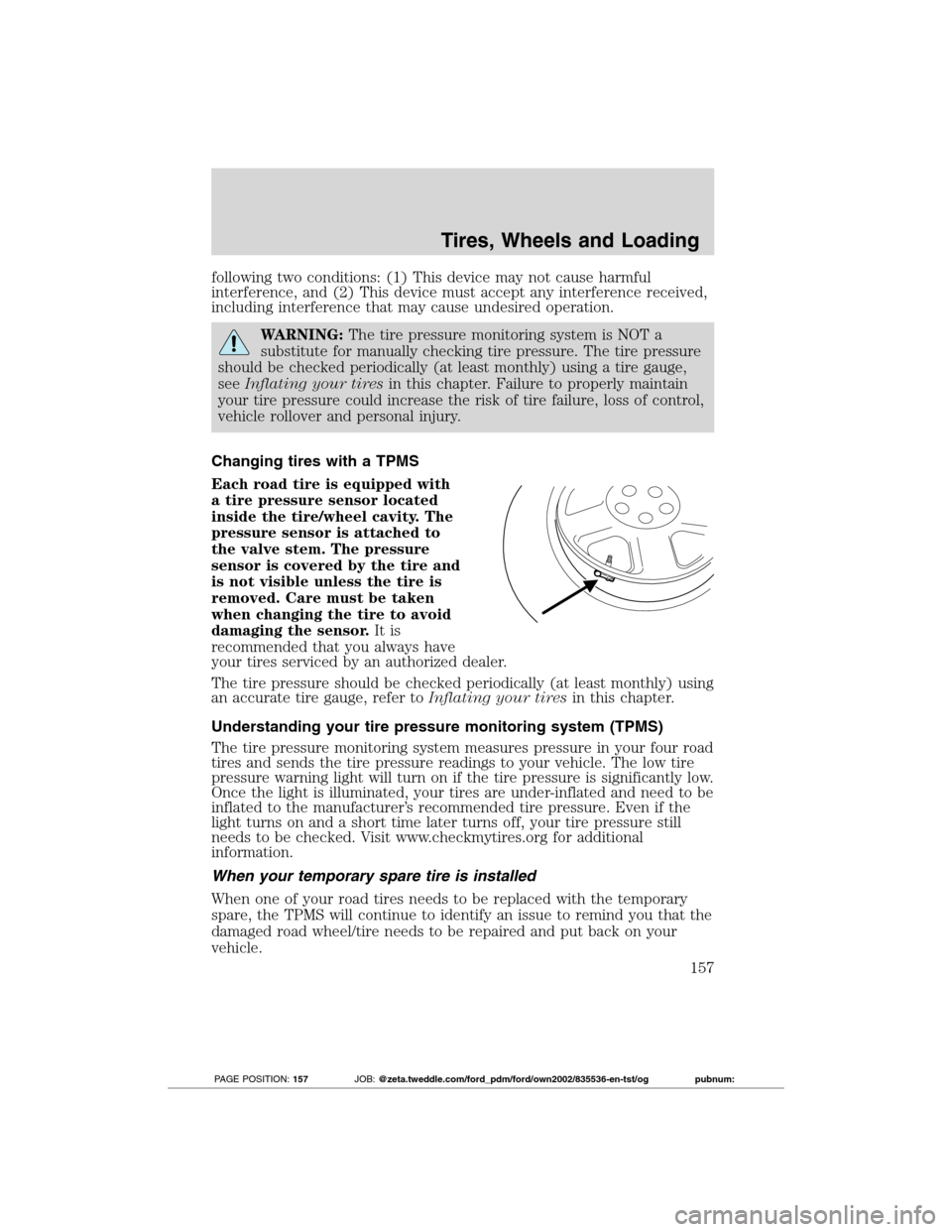 FORD TRANSIT CONNECT 2012 1.G Owners Manual following two conditions: (1) This device may not cause harmful
interference, and (2) This device must accept any interference received,
including interference that may cause undesired operation.
WARN