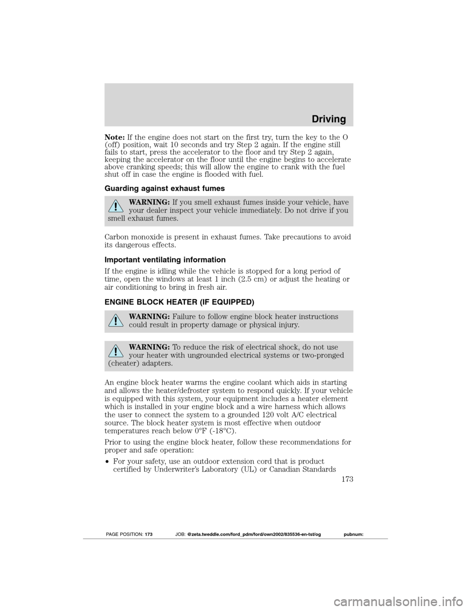 FORD TRANSIT CONNECT 2012 1.G User Guide Note:If the engine does not start on the first try, turn the key to the O
(off) position, wait 10 seconds and try Step 2 again. If the engine still
fails to start, press the accelerator to the floor a FORD TRANSIT CONNECT 2012 1.G User Guide Note:If the engine does not start on the first try, turn the key to the O
(off) position, wait 10 seconds and try Step 2 again. If the engine still
fails to start, press the accelerator to the floor a
