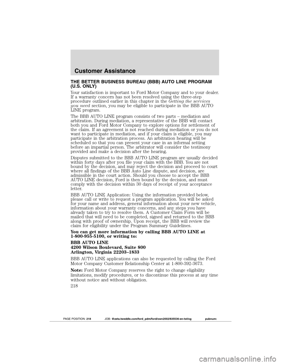 FORD TRANSIT CONNECT 2012 1.G Owners Manual THE BETTER BUSINESS BUREAU (BBB) AUTO LINE PROGRAM
(U.S. ONLY)
Your satisfaction is important to Ford Motor Company and to your dealer.
If a warranty concern has not been resolved using the three-step FORD TRANSIT CONNECT 2012 1.G Owners Manual THE BETTER BUSINESS BUREAU (BBB) AUTO LINE PROGRAM
(U.S. ONLY)
Your satisfaction is important to Ford Motor Company and to your dealer.
If a warranty concern has not been resolved using the three-step
