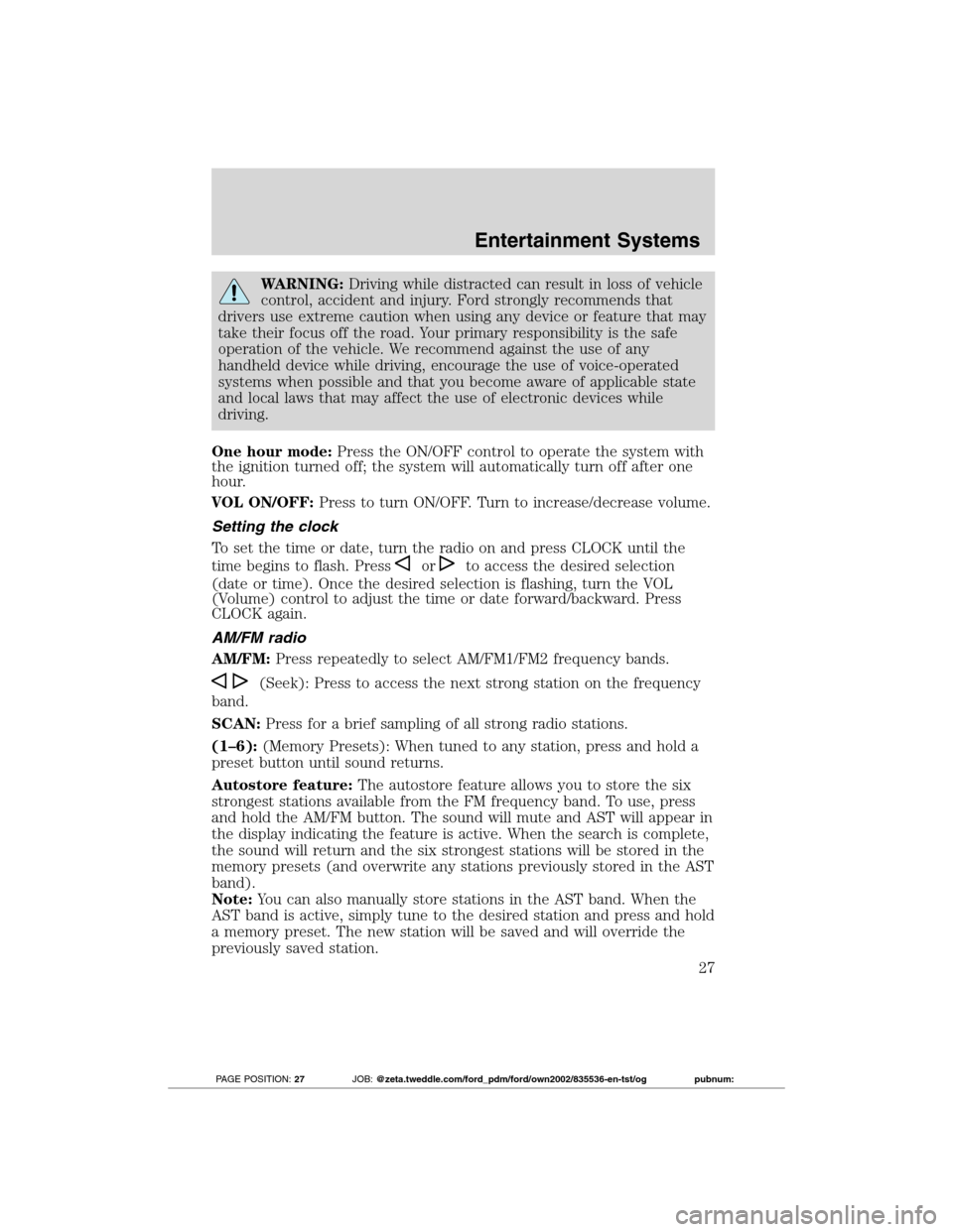 FORD TRANSIT CONNECT 2012 1.G Owners Manual WARNING:Driving while distracted can result in loss of vehicle
control, accident and injury. Ford strongly recommends that
drivers use extreme caution when using any device or feature that may
take th