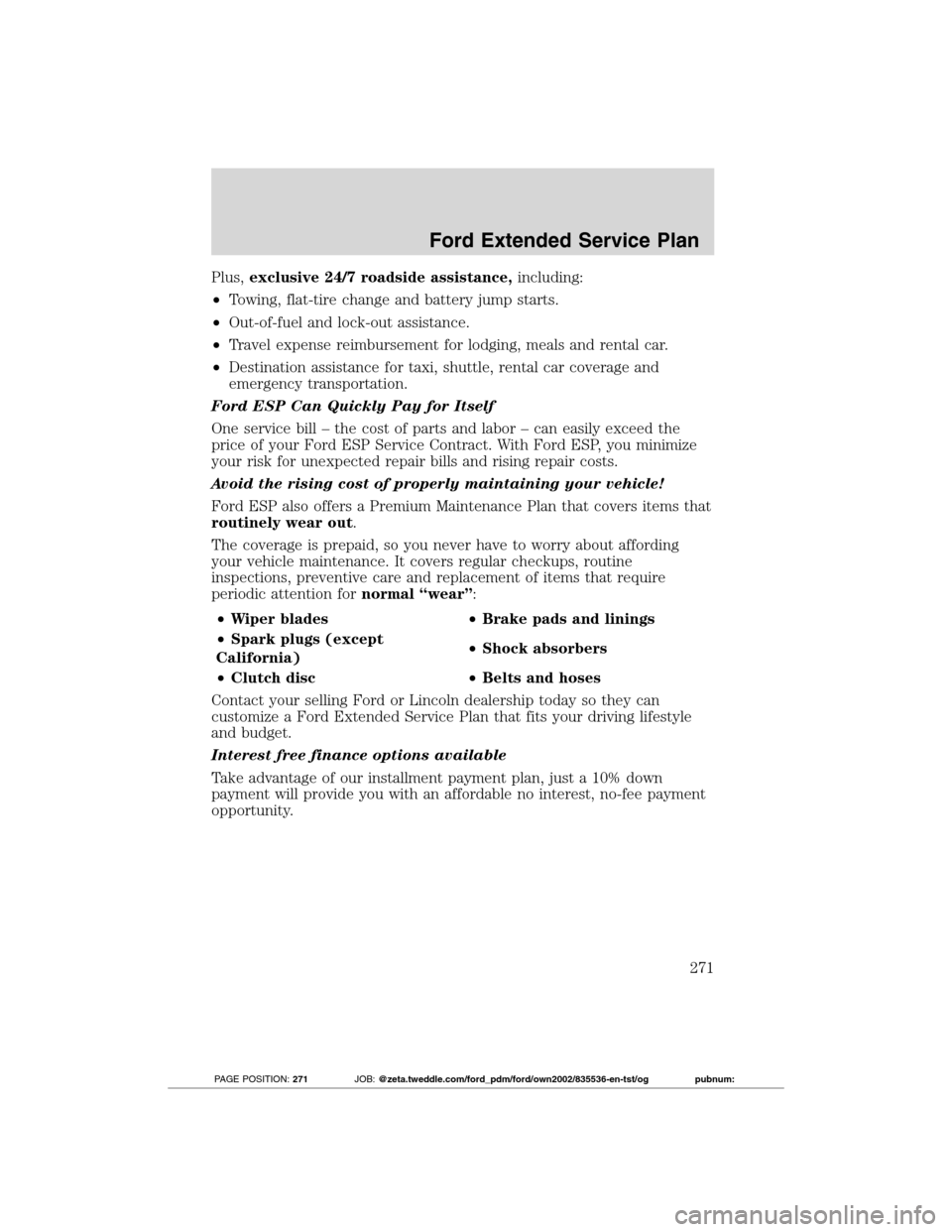 FORD TRANSIT CONNECT 2012 1.G Owners Manual Plus,exclusive 24/7 roadside assistance,including:
•Towing, flat-tire change and battery jump starts.
•Out-of-fuel and lock-out assistance.
•Travel expense reimbursement for lodging, meals and r FORD TRANSIT CONNECT 2012 1.G Owners Manual Plus,exclusive 24/7 roadside assistance,including:
•Towing, flat-tire change and battery jump starts.
•Out-of-fuel and lock-out assistance.
•Travel expense reimbursement for lodging, meals and r