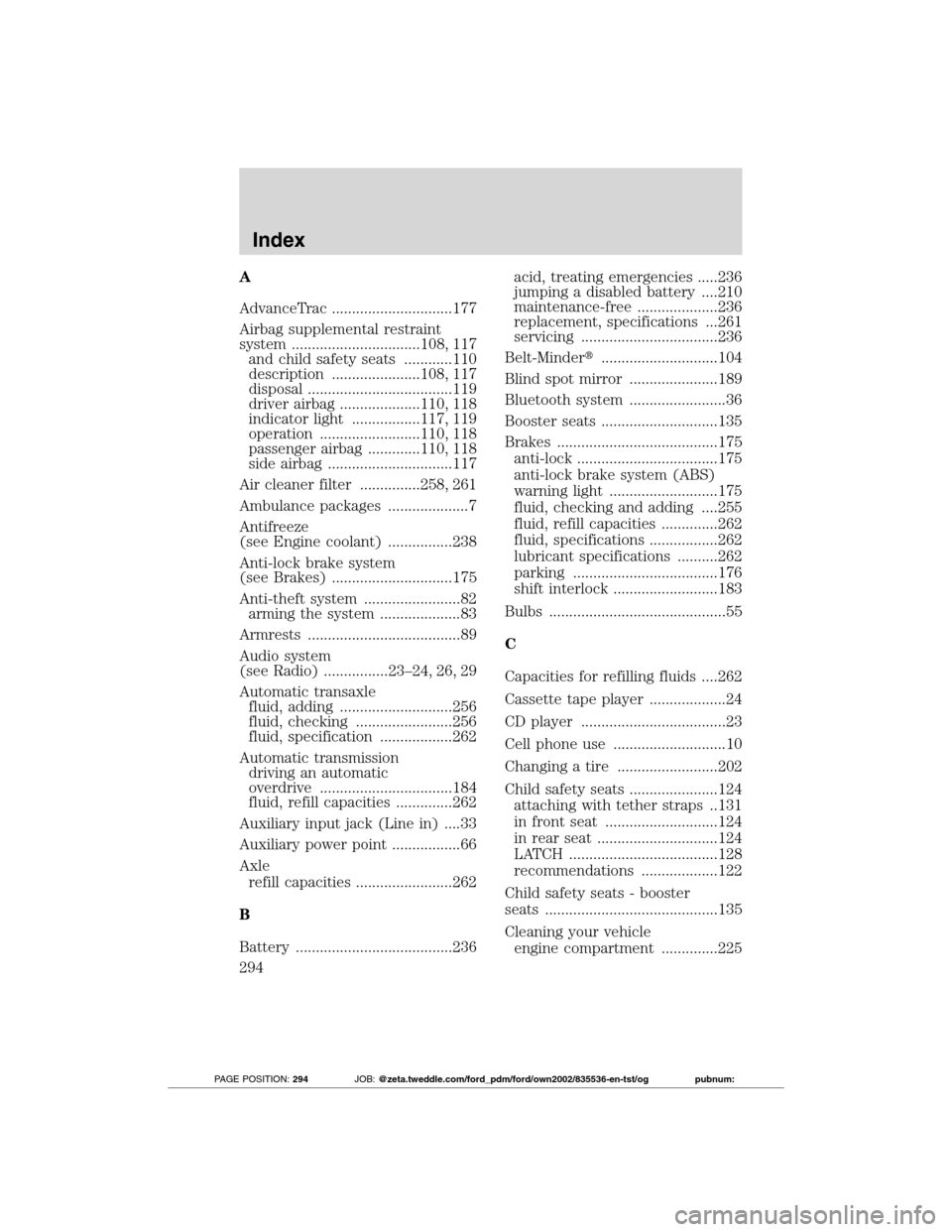 FORD TRANSIT CONNECT 2012 1.G Owners Manual A
AdvanceTrac ..............................177
Airbag supplemental restraint
system ................................108, 117
and child safety seats ............110
description ......................1