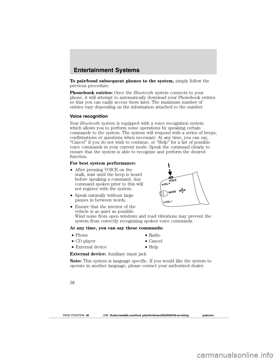 FORD TRANSIT CONNECT 2012 1.G Owners Manual To pair/bond subsequent phones to the system,simply follow the
previous procedure.
Phonebook entries:Once theBluetoothsystem connects to your
phone, it will attempt to automatically download your Phon FORD TRANSIT CONNECT 2012 1.G Owners Manual To pair/bond subsequent phones to the system,simply follow the
previous procedure.
Phonebook entries:Once theBluetoothsystem connects to your
phone, it will attempt to automatically download your Phon