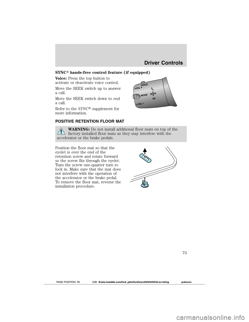 FORD TRANSIT CONNECT 2012 1.G Manual PDF SYNChands-free control feature (if equipped)
Voice:Press the top button to
activate or deactivate voice control.
Move the SEEK switch up to answer
a call.
Move the SEEK switch down to end
a call.
Ref