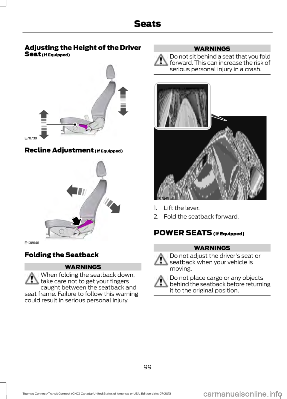 FORD TRANSIT CONNECT 2014 2.G Owners Manual Adjusting the Height of the Driver
Seat (If Equipped)
Recline Adjustment
 (If Equipped)
Folding the Seatback
WARNINGS
When folding the seatback down,
take care not to get your fingers
caught between t