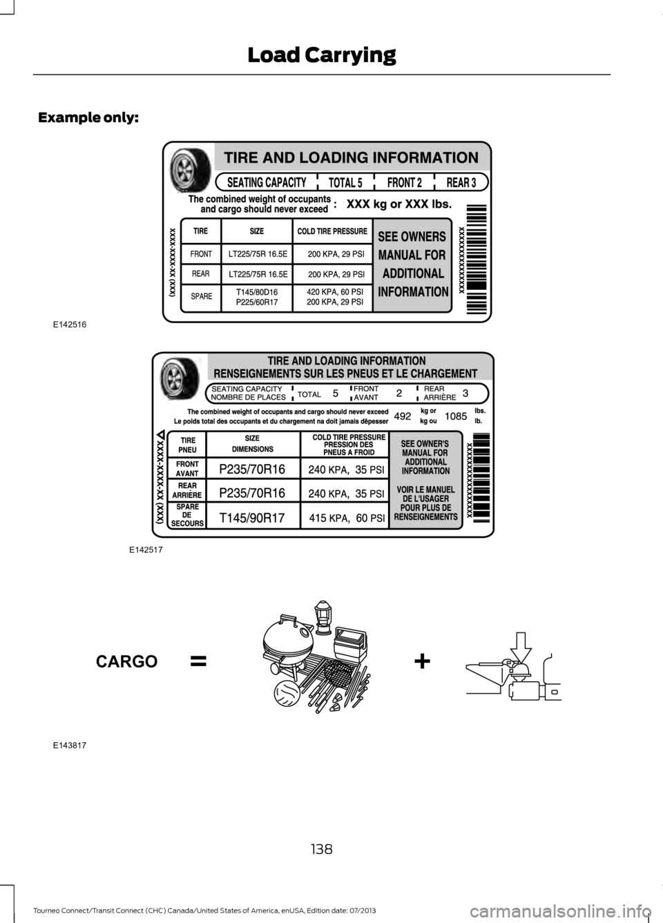 FORD TRANSIT CONNECT 2014 2.G Owners Manual Example only:
138
Tourneo Connect/Transit Connect (CHC) Canada/United States of America, enUSA, Edition date: 07/2013 Load CarryingE142516 E142517 E143817CARGO FORD TRANSIT CONNECT 2014 2.G Owners Manual Example only:
138
Tourneo Connect/Transit Connect (CHC) Canada/United States of America, enUSA, Edition date: 07/2013 Load CarryingE142516 E142517 E143817CARGO
