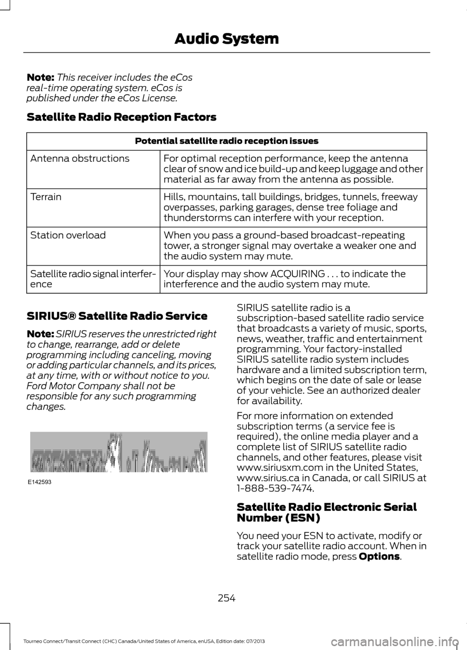 FORD TRANSIT CONNECT 2014 2.G Owners Manual Note:
This receiver includes the eCos
real-time operating system. eCos is
published under the eCos License.
Satellite Radio Reception Factors Potential satellite radio reception issues
For optimal rec FORD TRANSIT CONNECT 2014 2.G Owners Manual Note:
This receiver includes the eCos
real-time operating system. eCos is
published under the eCos License.
Satellite Radio Reception Factors Potential satellite radio reception issues
For optimal rec