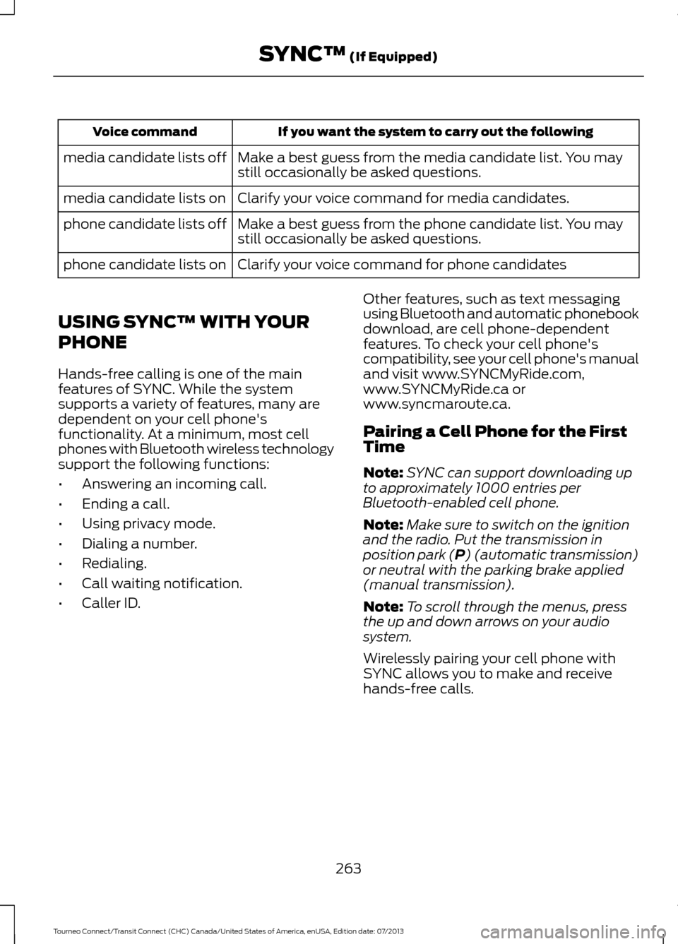 FORD TRANSIT CONNECT 2014 2.G Owners Manual If you want the system to carry out the following
Voice command
Make a best guess from the media candidate list. You may
still occasionally be asked questions.
media candidate lists off
Clarify your v FORD TRANSIT CONNECT 2014 2.G Owners Manual If you want the system to carry out the following
Voice command
Make a best guess from the media candidate list. You may
still occasionally be asked questions.
media candidate lists off
Clarify your v