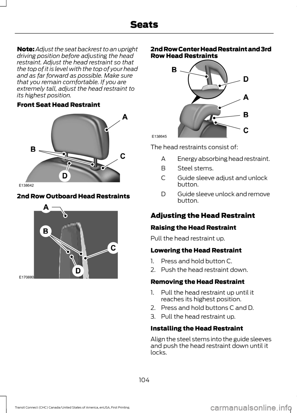 FORD TRANSIT CONNECT 2015 2.G Owners Manual Note:
Adjust the seat backrest to an upright
driving position before adjusting the head
restraint. Adjust the head restraint so that
the top of it is level with the top of your head
and as far forward FORD TRANSIT CONNECT 2015 2.G Owners Manual Note:
Adjust the seat backrest to an upright
driving position before adjusting the head
restraint. Adjust the head restraint so that
the top of it is level with the top of your head
and as far forward