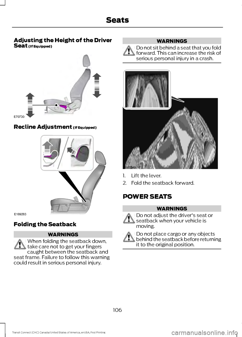 FORD TRANSIT CONNECT 2015 2.G Workshop Manual Adjusting the Height of the Driver
Seat (If Equipped)
Recline Adjustment
(If Equipped)
Folding the Seatback
WARNINGS
When folding the seatback down,
take care not to get your fingers
caught between t FORD TRANSIT CONNECT 2015 2.G Workshop Manual Adjusting the Height of the Driver
Seat (If Equipped)
Recline Adjustment
(If Equipped)
Folding the Seatback
WARNINGS
When folding the seatback down,
take care not to get your fingers
caught between t
