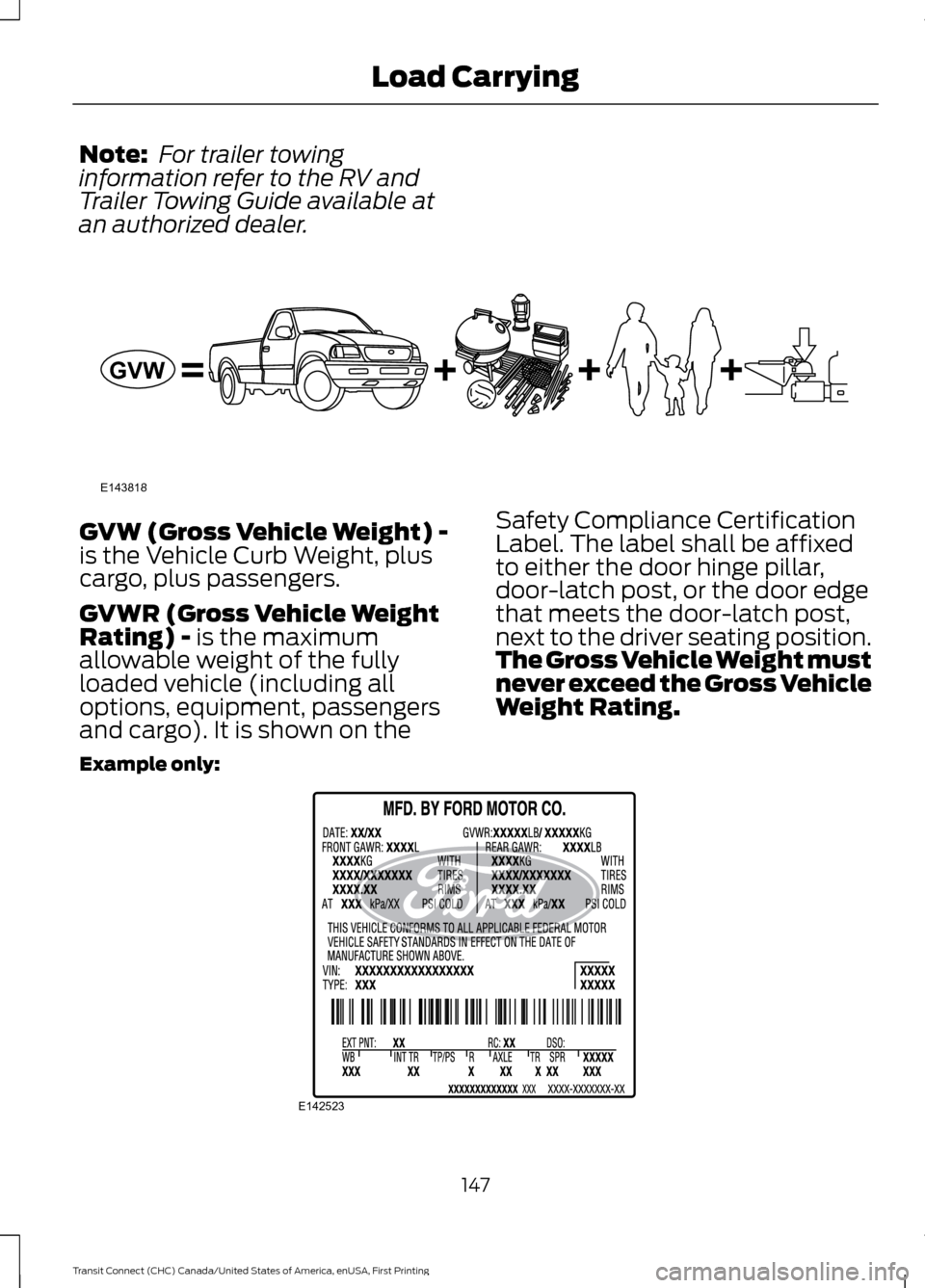 FORD TRANSIT CONNECT 2015 2.G Owners Manual Note:
 For trailer towing
information refer to the RV and
Trailer Towing Guide available at
an authorized dealer. GVW (Gross Vehicle Weight) -
is the Vehicle Curb Weight, plus
cargo, plus passengers.
