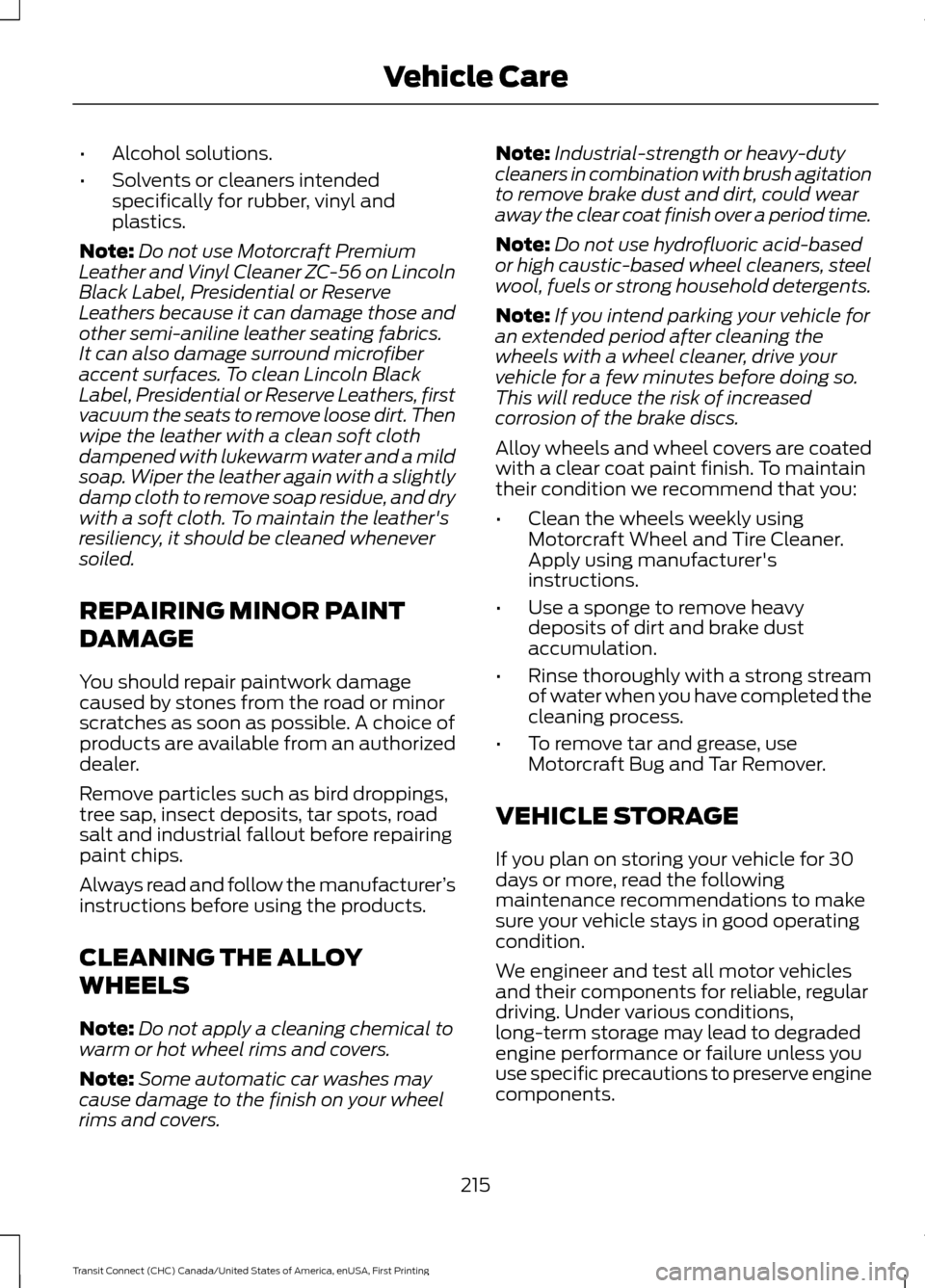 FORD TRANSIT CONNECT 2015 2.G Manual PDF •
Alcohol solutions.
• Solvents or cleaners intended
specifically for rubber, vinyl and
plastics.
Note: Do not use Motorcraft Premium
Leather and Vinyl Cleaner ZC-56 on Lincoln
Black Label, Presid FORD TRANSIT CONNECT 2015 2.G Manual PDF •
Alcohol solutions.
• Solvents or cleaners intended
specifically for rubber, vinyl and
plastics.
Note: Do not use Motorcraft Premium
Leather and Vinyl Cleaner ZC-56 on Lincoln
Black Label, Presid
