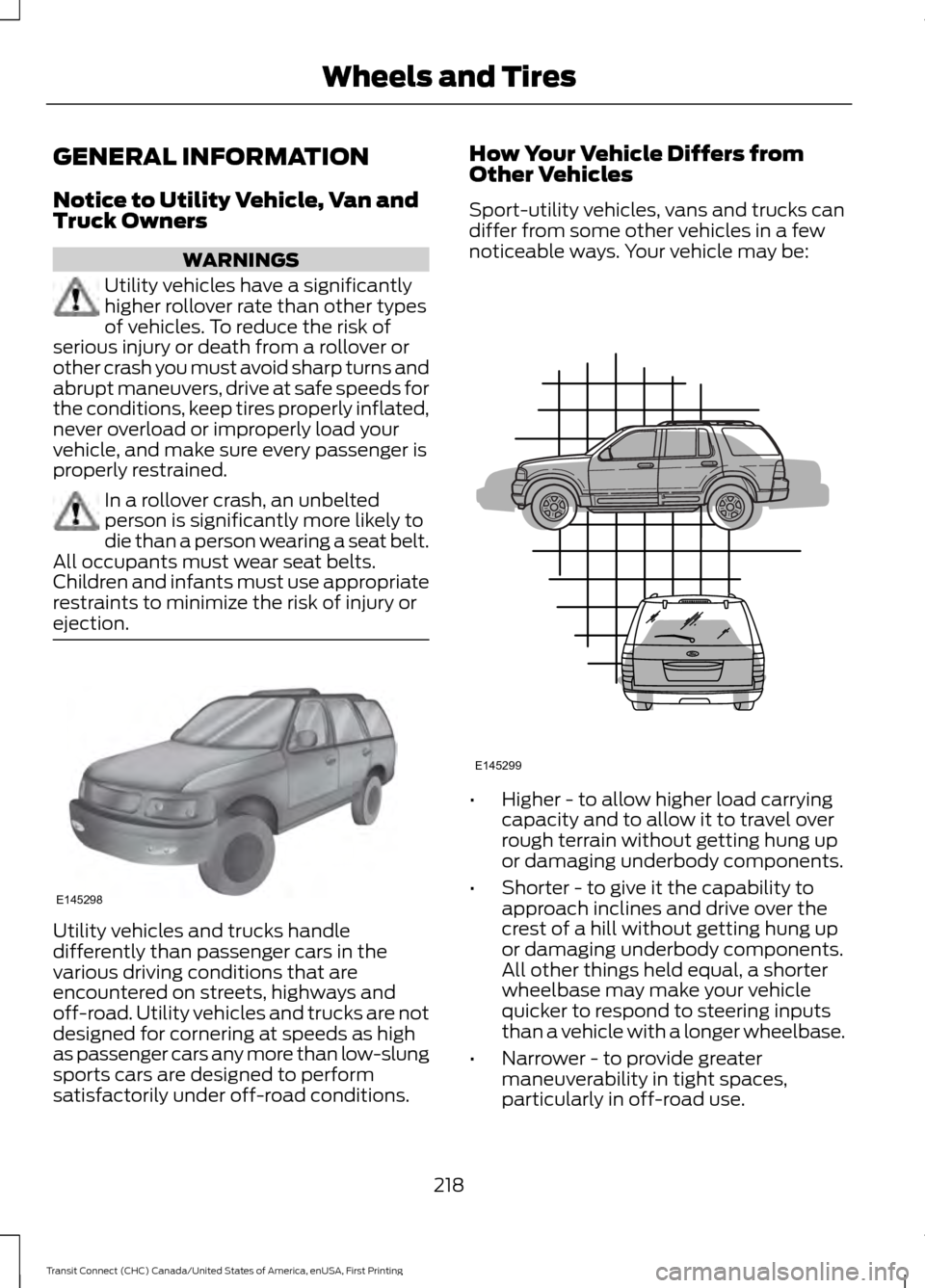 FORD TRANSIT CONNECT 2015 2.G Owners Manual GENERAL INFORMATION
Notice to Utility Vehicle, Van and
Truck Owners
WARNINGS
Utility vehicles have a significantly
higher rollover rate than other types
of vehicles. To reduce the risk of
serious inju FORD TRANSIT CONNECT 2015 2.G Owners Manual GENERAL INFORMATION
Notice to Utility Vehicle, Van and
Truck Owners
WARNINGS
Utility vehicles have a significantly
higher rollover rate than other types
of vehicles. To reduce the risk of
serious inju