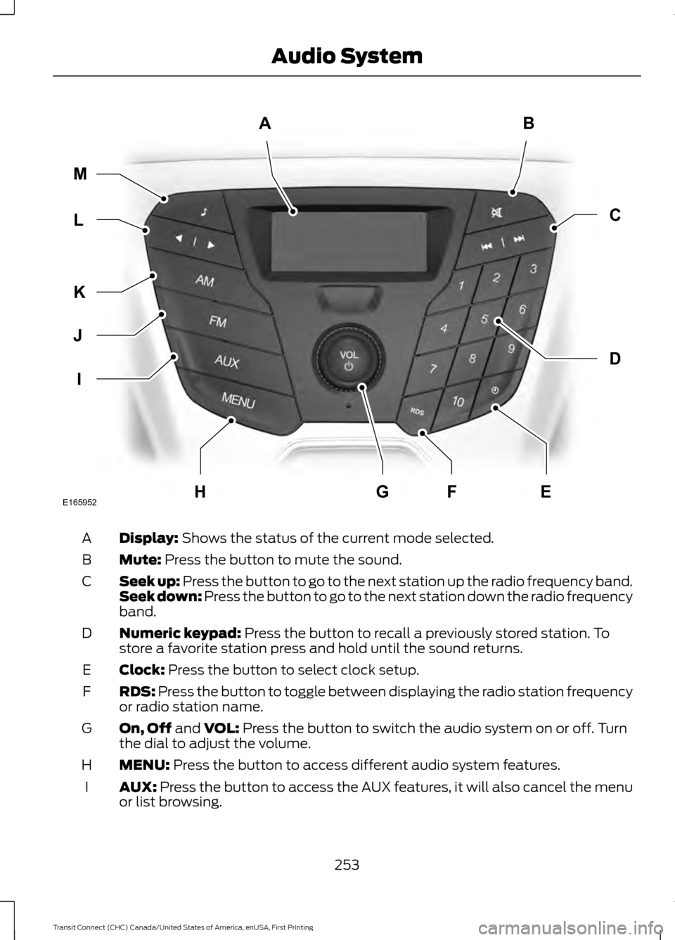 FORD TRANSIT CONNECT 2015 2.G Owners Manual Display: Shows the status of the current mode selected.
A
Mute:
 Press the button to mute the sound.
B
Seek up: Press the button to go to the next station up the radio frequency band.
Seek down: Press