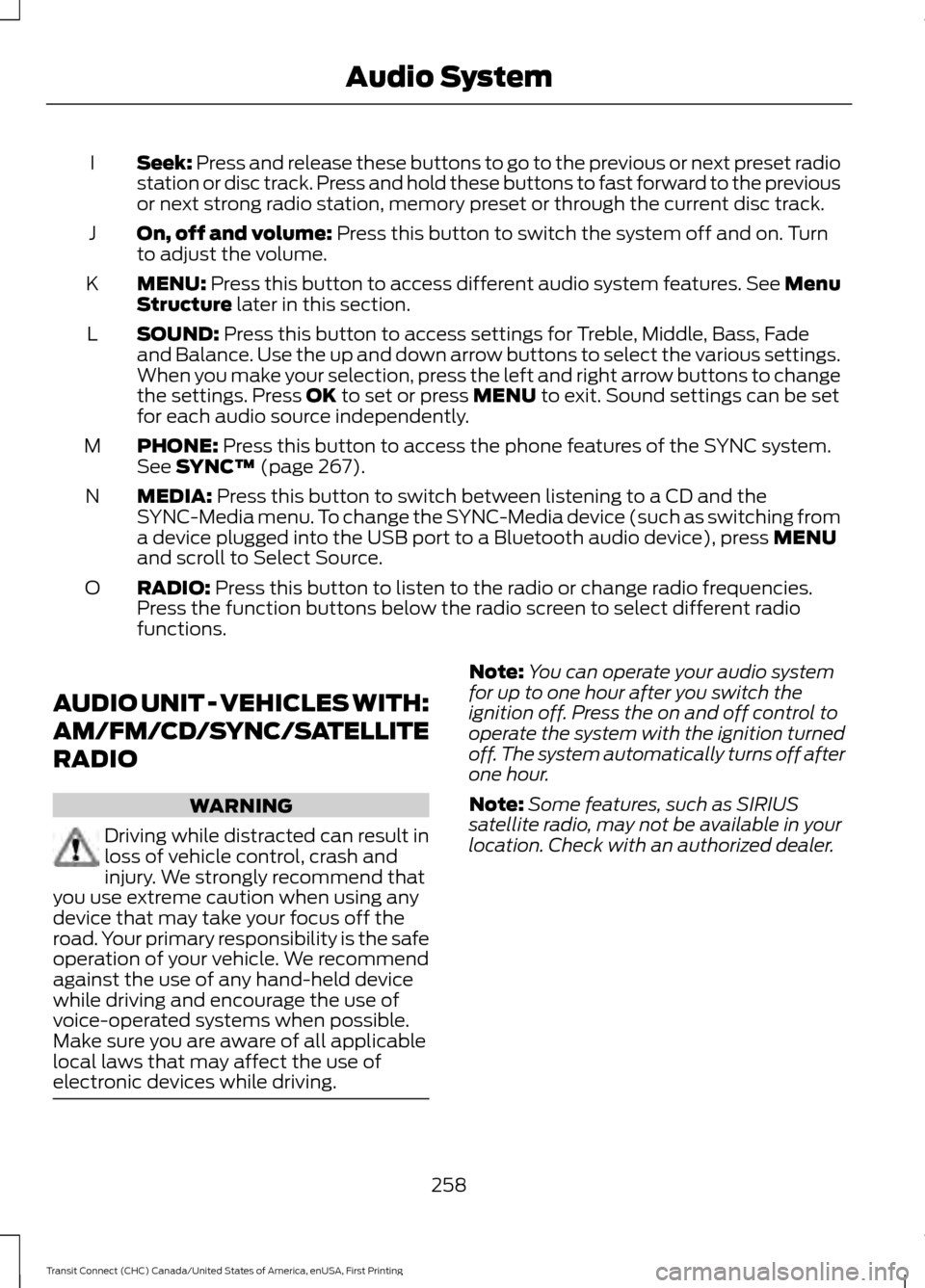 FORD TRANSIT CONNECT 2015 2.G Owners Manual Seek: Press and release these buttons to go to the previous or next preset radio
station or disc track. Press and hold these buttons to fast forward to the previous
or next strong radio station, memor