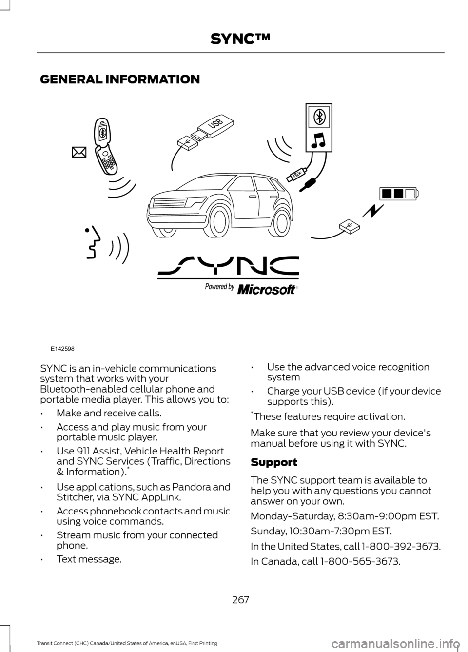 FORD TRANSIT CONNECT 2015 2.G Owners Manual GENERAL INFORMATION
SYNC is an in-vehicle communications
system that works with your
Bluetooth-enabled cellular phone and
portable media player. This allows you to:
•
Make and receive calls.
• Acc
