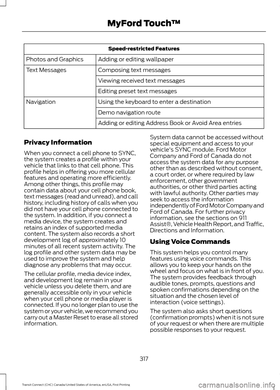 FORD TRANSIT CONNECT 2015 2.G Owners Manual Speed-restricted Features
Adding or editing wallpaper
Photos and Graphics
Composing text messages
Text Messages
Viewing received text messages
Editing preset text messages
Using the keyboard to enter FORD TRANSIT CONNECT 2015 2.G Owners Manual Speed-restricted Features
Adding or editing wallpaper
Photos and Graphics
Composing text messages
Text Messages
Viewing received text messages
Editing preset text messages
Using the keyboard to enter
