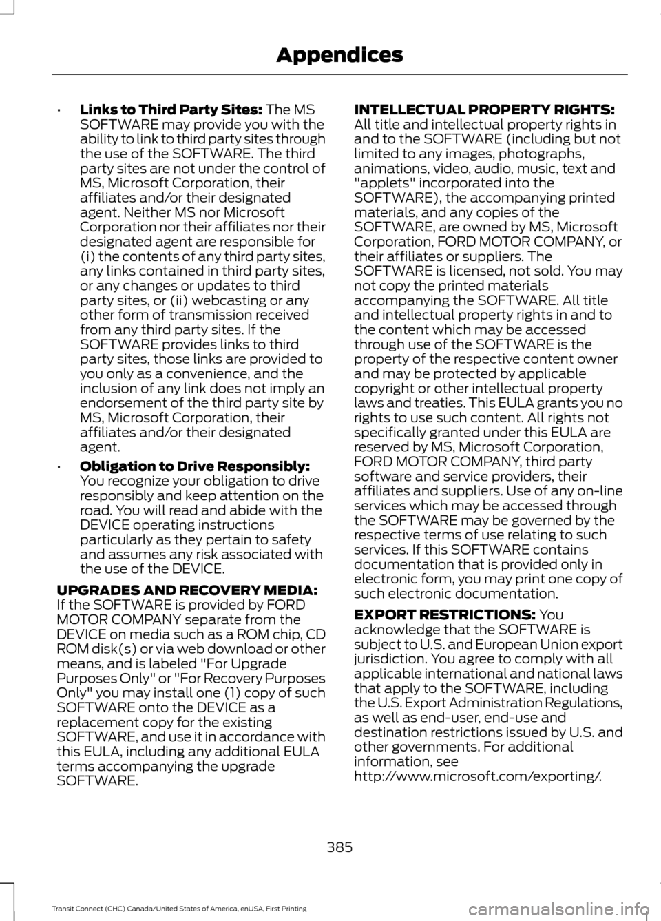 FORD TRANSIT CONNECT 2015 2.G Workshop Manual •
Links to Third Party Sites: The MS
SOFTWARE may provide you with the
ability to link to third party sites through
the use of the SOFTWARE. The third
party sites are not under the control of
MS, Mi