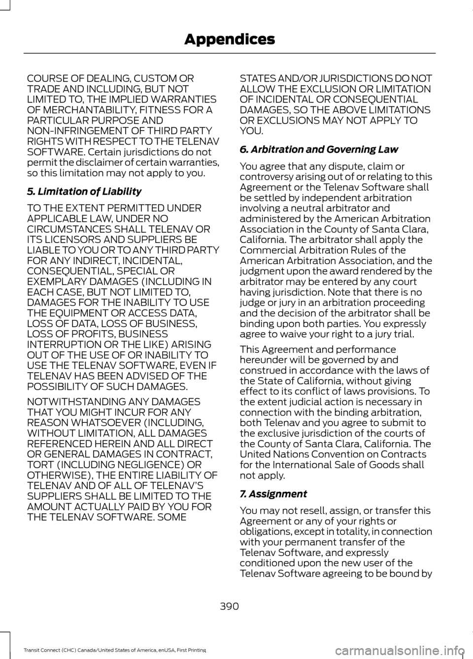 FORD TRANSIT CONNECT 2015 2.G Workshop Manual COURSE OF DEALING, CUSTOM OR
TRADE AND INCLUDING, BUT NOT
LIMITED TO, THE IMPLIED WARRANTIES
OF MERCHANTABILITY, FITNESS FOR A
PARTICULAR PURPOSE AND
NON-INFRINGEMENT OF THIRD PARTY
RIGHTS WITH RESPEC