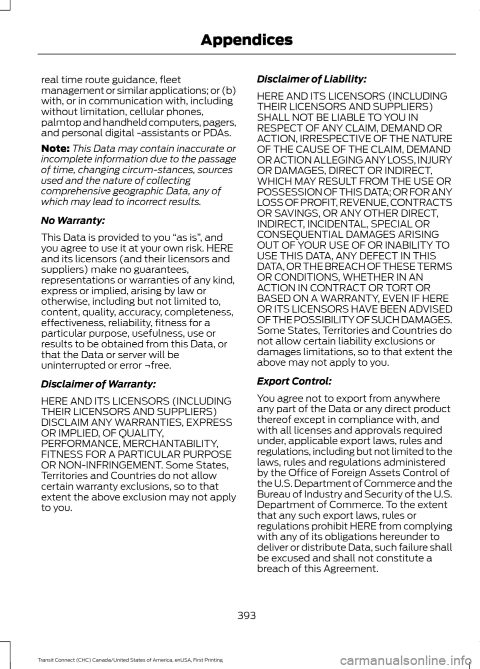 FORD TRANSIT CONNECT 2015 2.G Workshop Manual real time route guidance, fleet
management or similar applications; or (b)
with, or in communication with, including
without limitation, cellular phones,
palmtop and handheld computers, pagers,
and pe