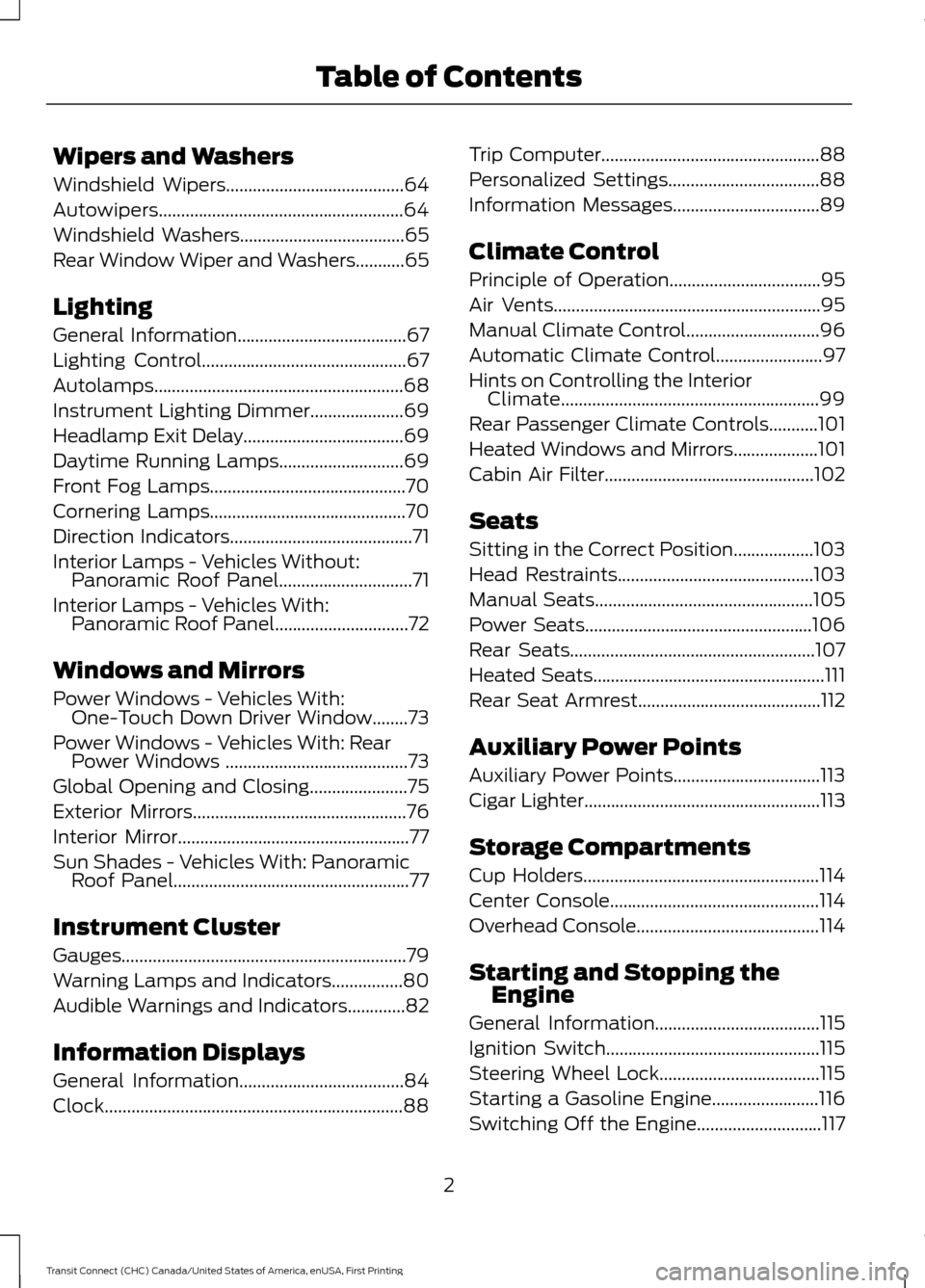 FORD TRANSIT CONNECT 2015 2.G Owners Manual Wipers and Washers
Windshield Wipers........................................64
Autowipers.......................................................64
Windshield Washers...................................