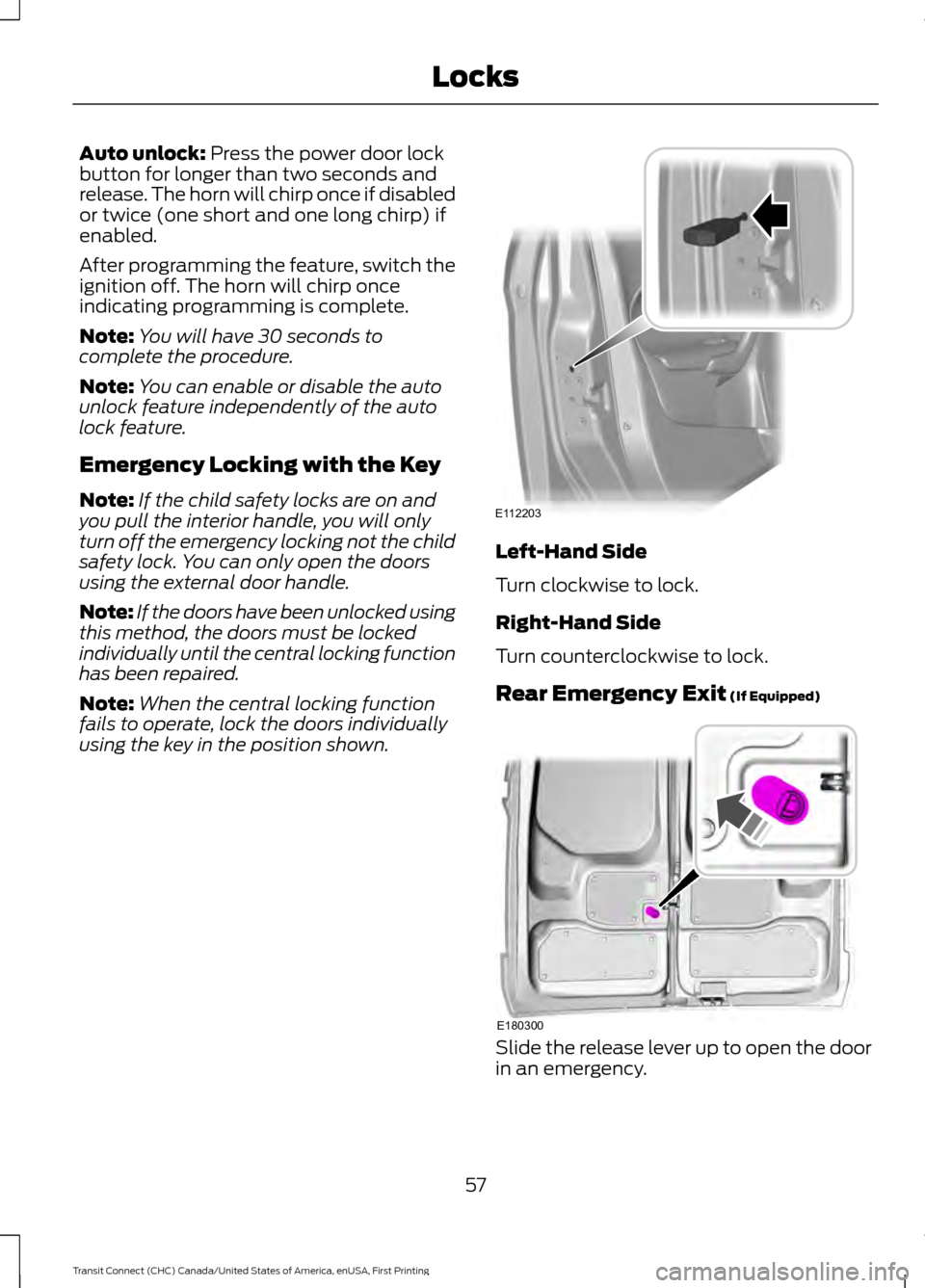 FORD TRANSIT CONNECT 2015 2.G Owners Manual Auto unlock: Press the power door lock
button for longer than two seconds and
release. The horn will chirp once if disabled
or twice (one short and one long chirp) if
enabled.
After programming the fe FORD TRANSIT CONNECT 2015 2.G Owners Manual Auto unlock: Press the power door lock
button for longer than two seconds and
release. The horn will chirp once if disabled
or twice (one short and one long chirp) if
enabled.
After programming the fe