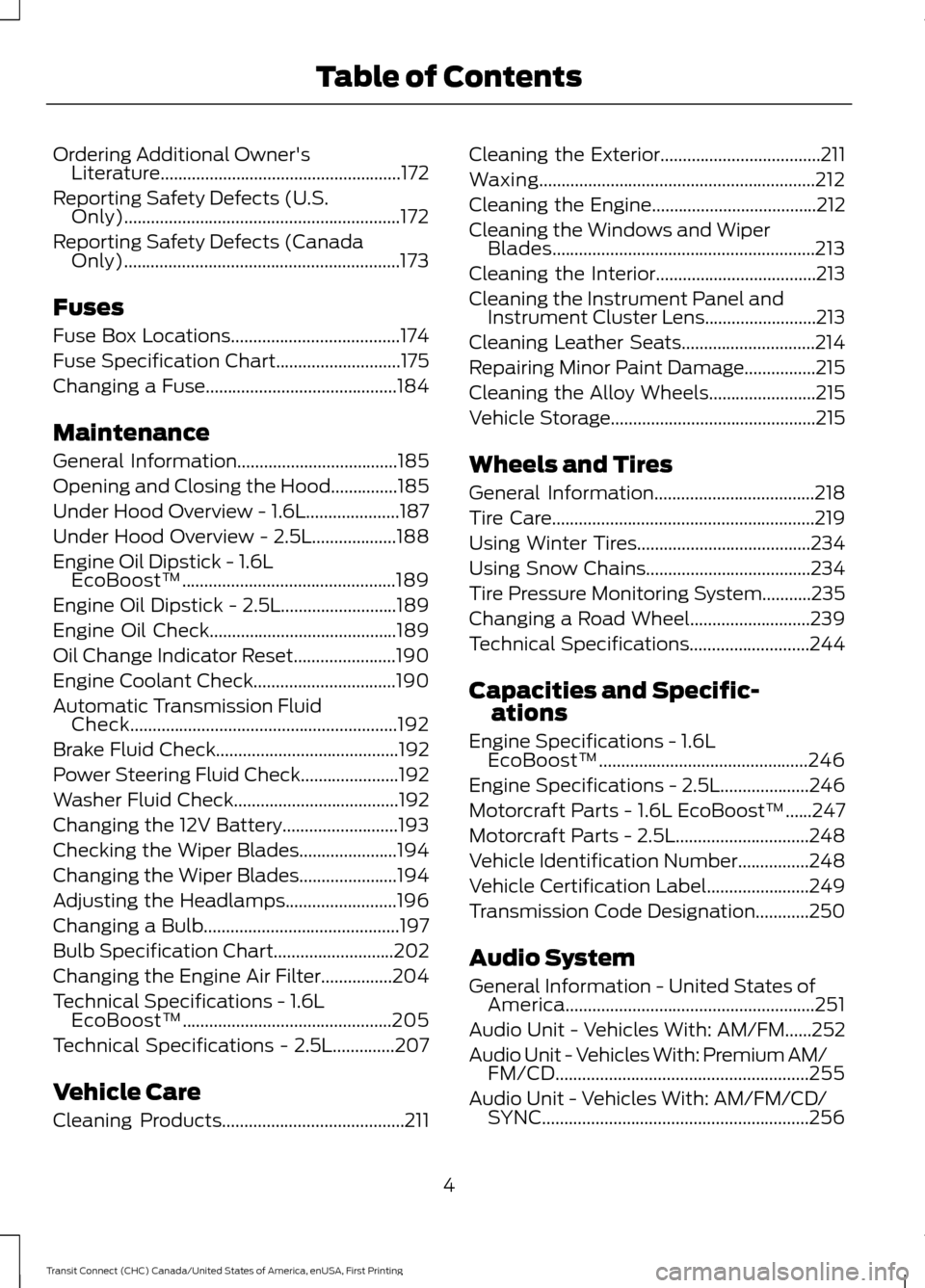 FORD TRANSIT CONNECT 2015 2.G Owners Manual Ordering Additional Owners
Literature......................................................172
Reporting Safety Defects (U.S. Only)..............................................................172
Re