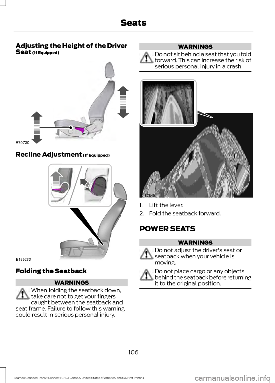 FORD TRANSIT CONNECT 2016 2.G Owners Manual Adjusting the Height of the Driver
Seat (If Equipped)
Recline Adjustment
 (If Equipped)
Folding the Seatback
WARNINGS
When folding the seatback down,
take care not to get your fingers
caught between t