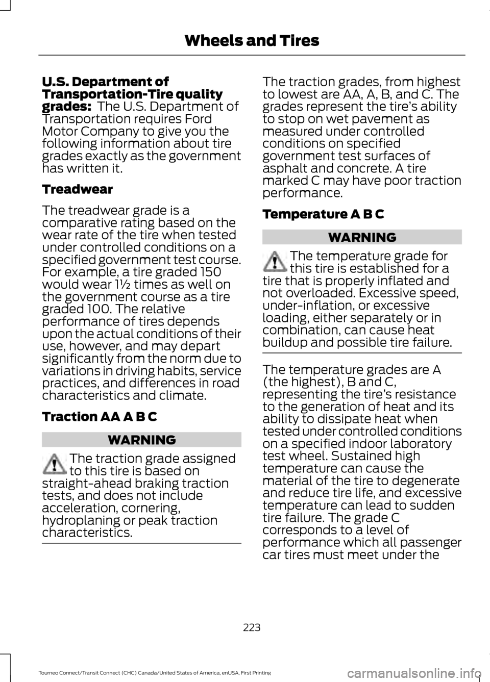 FORD TRANSIT CONNECT 2016 2.G Owners Manual U.S. Department of
Transportation-Tire quality
grades: The U.S. Department of
Transportation requires Ford
Motor Company to give you the
following information about tire
grades exactly as the governm FORD TRANSIT CONNECT 2016 2.G Owners Manual U.S. Department of
Transportation-Tire quality
grades: The U.S. Department of
Transportation requires Ford
Motor Company to give you the
following information about tire
grades exactly as the governm