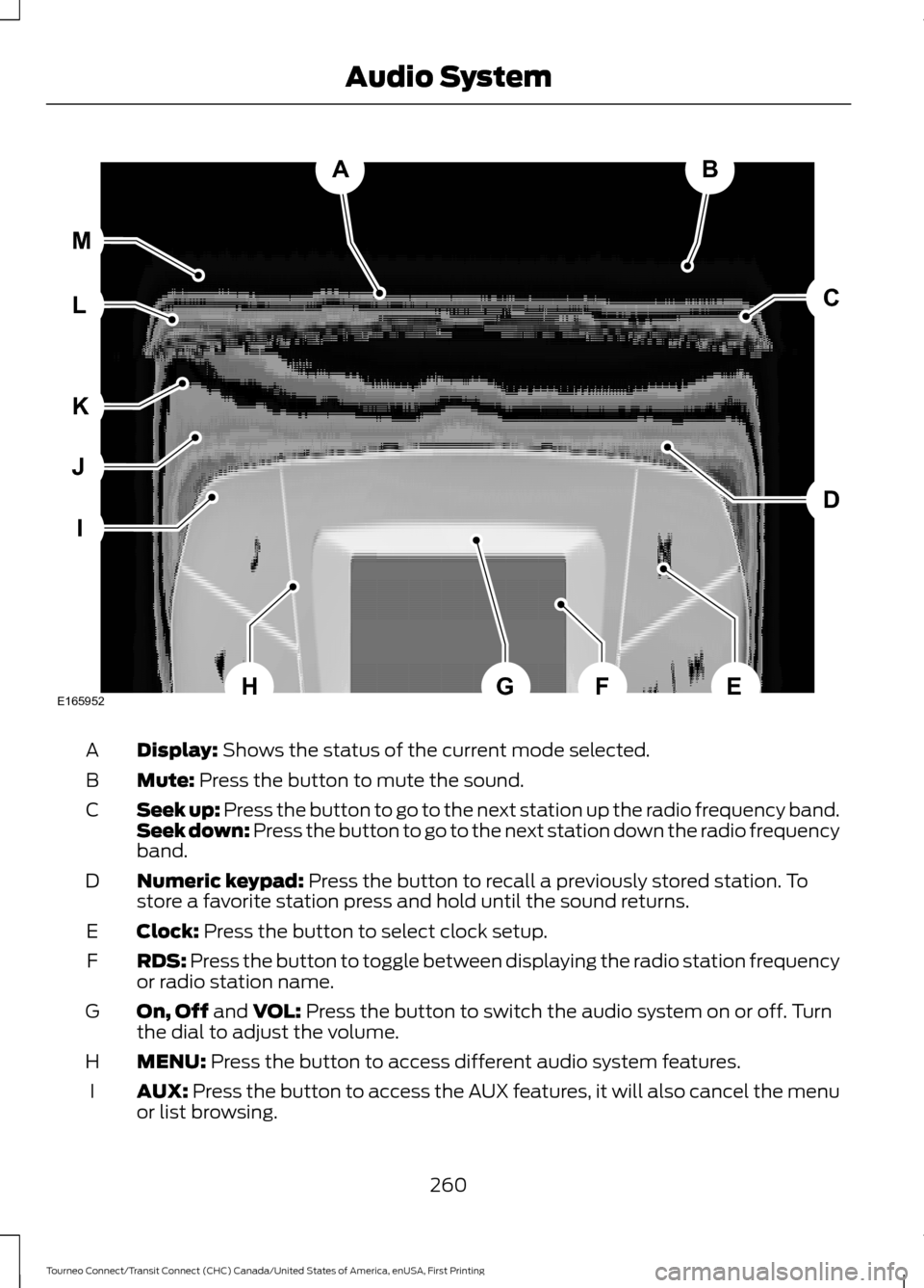 FORD TRANSIT CONNECT 2016 2.G Owners Manual Display: Shows the status of the current mode selected.
A
Mute:
 Press the button to mute the sound.
B
Seek up: Press the button to go to the next station up the radio frequency band.
Seek down: Press