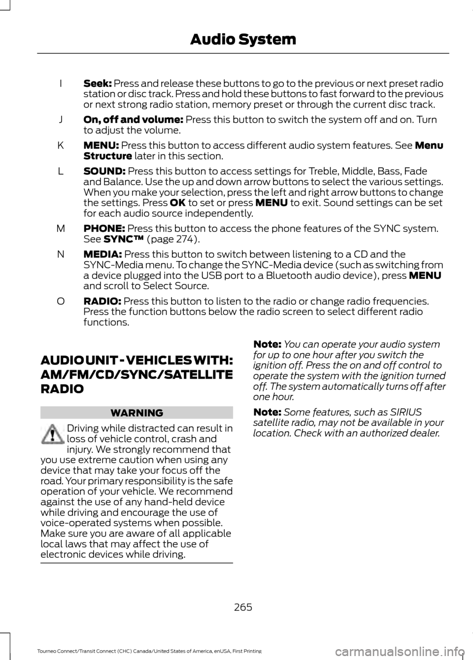 FORD TRANSIT CONNECT 2016 2.G Owners Manual Seek: Press and release these buttons to go to the previous or next preset radio
station or disc track. Press and hold these buttons to fast forward to the previous
or next strong radio station, memor