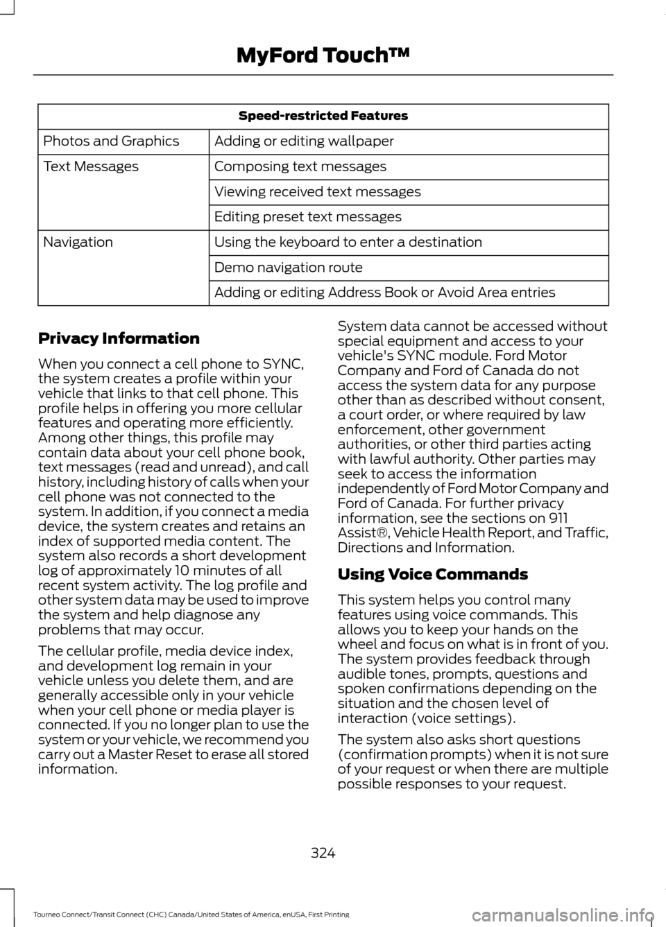 FORD TRANSIT CONNECT 2016 2.G Owners Manual Speed-restricted Features
Adding or editing wallpaper
Photos and Graphics
Composing text messages
Text Messages
Viewing received text messages
Editing preset text messages
Using the keyboard to enter FORD TRANSIT CONNECT 2016 2.G Owners Manual Speed-restricted Features
Adding or editing wallpaper
Photos and Graphics
Composing text messages
Text Messages
Viewing received text messages
Editing preset text messages
Using the keyboard to enter