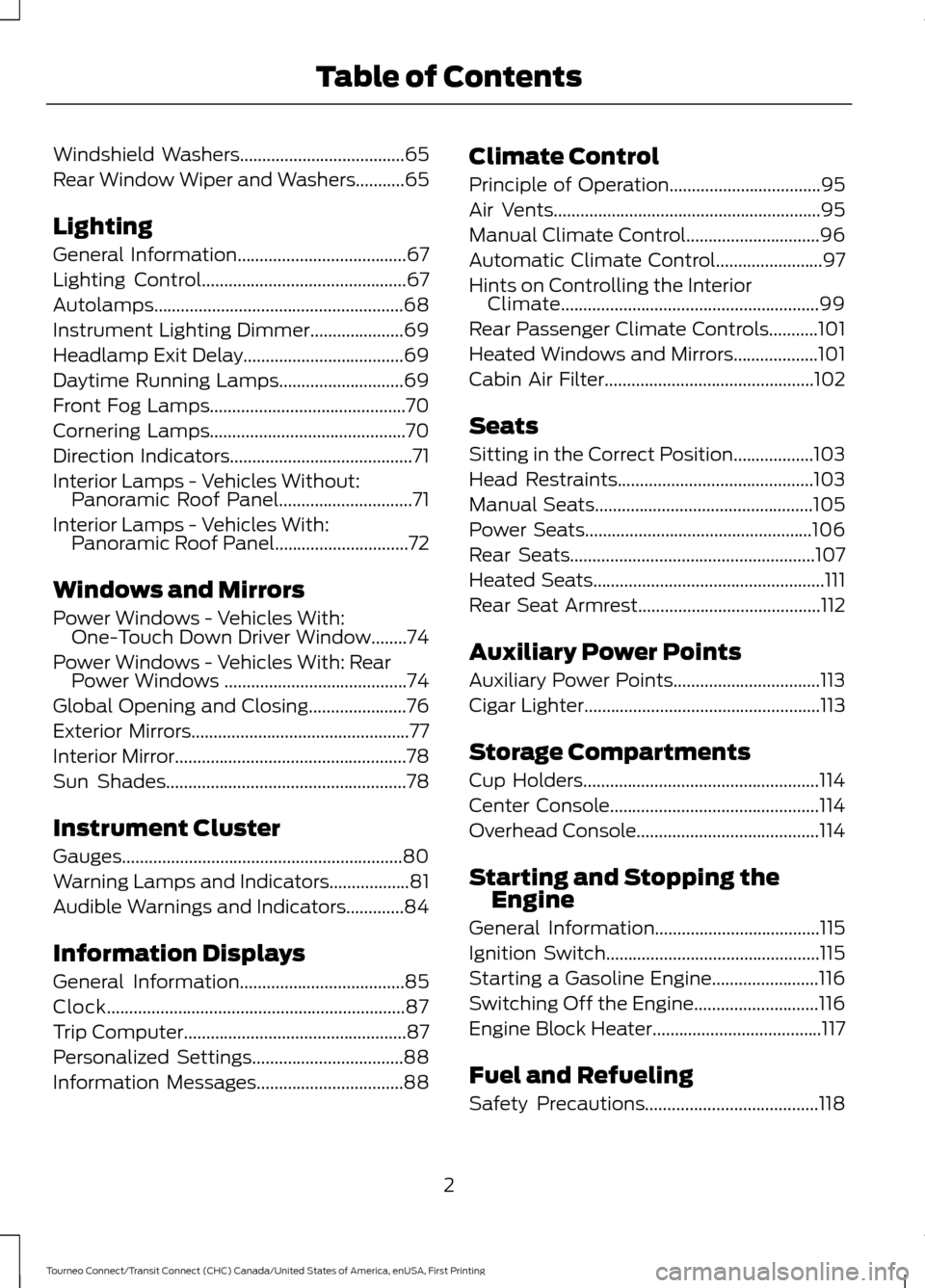 FORD TRANSIT CONNECT 2016 2.G Owners Manual Windshield Washers.....................................65
Rear Window Wiper and Washers...........65
Lighting
General Information......................................67
Lighting Control
............. FORD TRANSIT CONNECT 2016 2.G Owners Manual Windshield Washers.....................................65
Rear Window Wiper and Washers...........65
Lighting
General Information......................................67
Lighting Control
.............