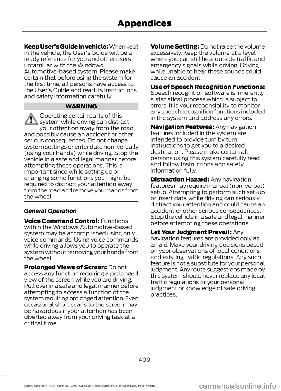 FORD TRANSIT CONNECT 2016 2.G Owners Manual Keep Users Guide in vehicle: When kept
in the vehicle, the Users Guide will be a
ready reference for you and other users
unfamiliar with the Windows
Automotive-based system. Please make
certain that FORD TRANSIT CONNECT 2016 2.G Owners Manual Keep Users Guide in vehicle: When kept
in the vehicle, the Users Guide will be a
ready reference for you and other users
unfamiliar with the Windows
Automotive-based system. Please make
certain that