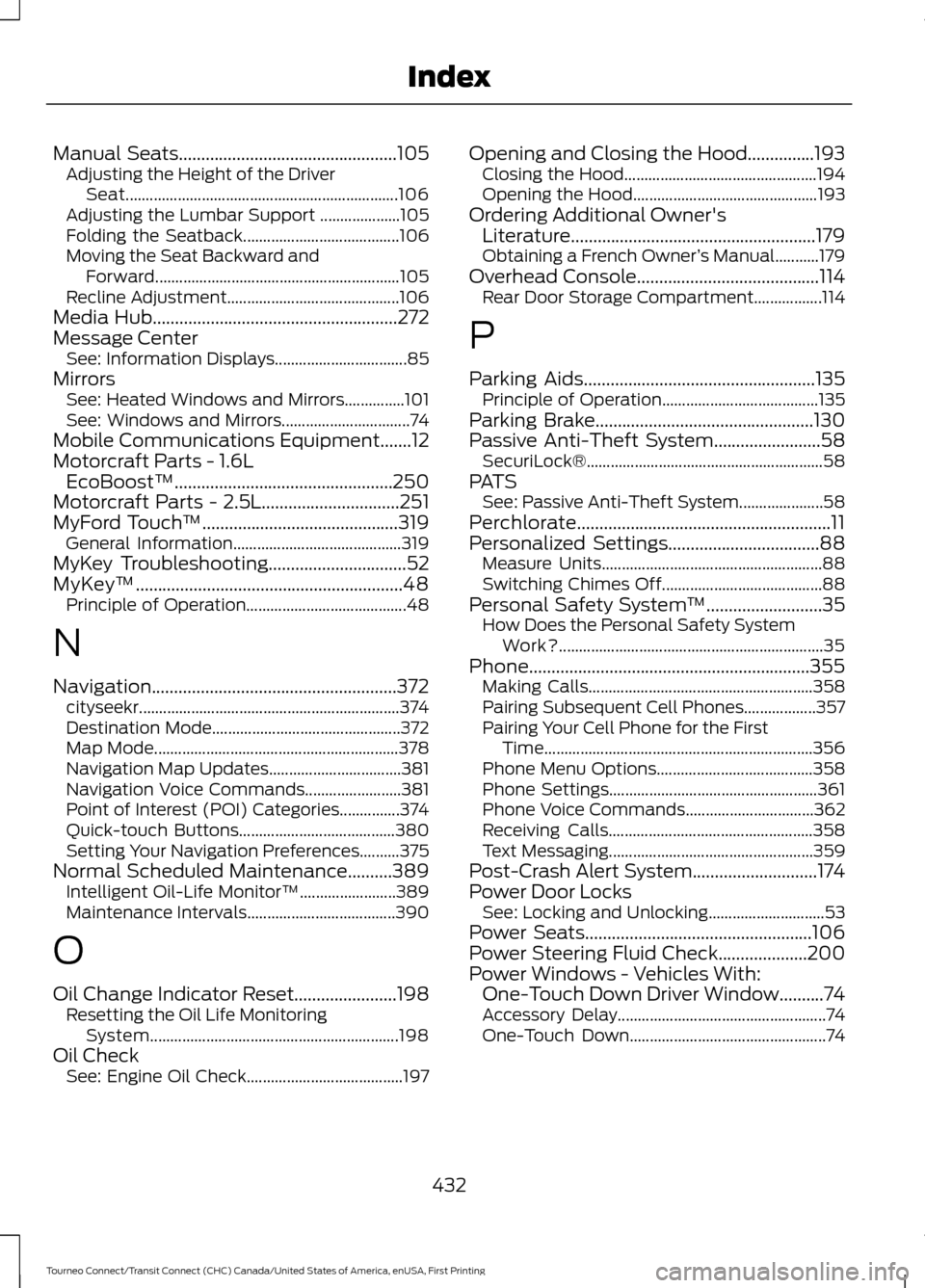 FORD TRANSIT CONNECT 2016 2.G User Guide Manual Seats.................................................105
Adjusting the Height of the Driver
Seat.................................................................... 106
Adjusting the Lumbar Su