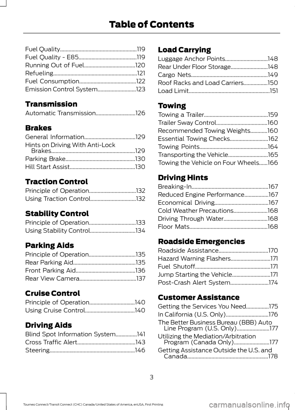 FORD TRANSIT CONNECT 2016 2.G Owners Manual Fuel Quality......................................................119
Fuel Quality - E85.........................................119
Running Out of Fuel....................................120
Refuelin