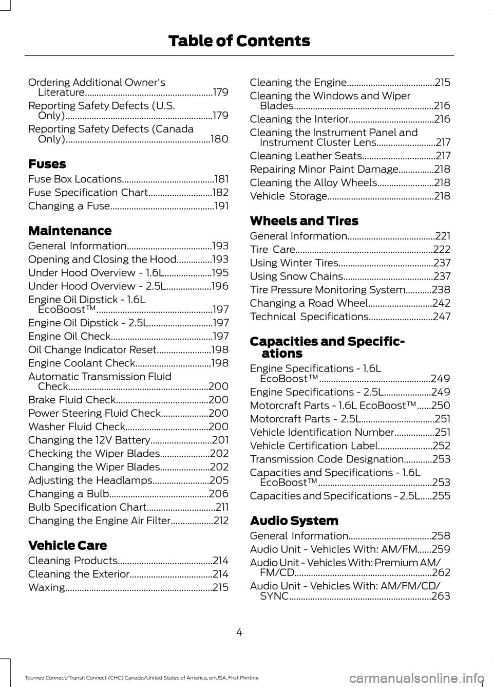 FORD TRANSIT CONNECT 2016 2.G Owners Manual Ordering Additional Owners
Literature......................................................179
Reporting Safety Defects (U.S. Only)..............................................................179
Re FORD TRANSIT CONNECT 2016 2.G Owners Manual Ordering Additional Owners
Literature......................................................179
Reporting Safety Defects (U.S. Only)..............................................................179
Re