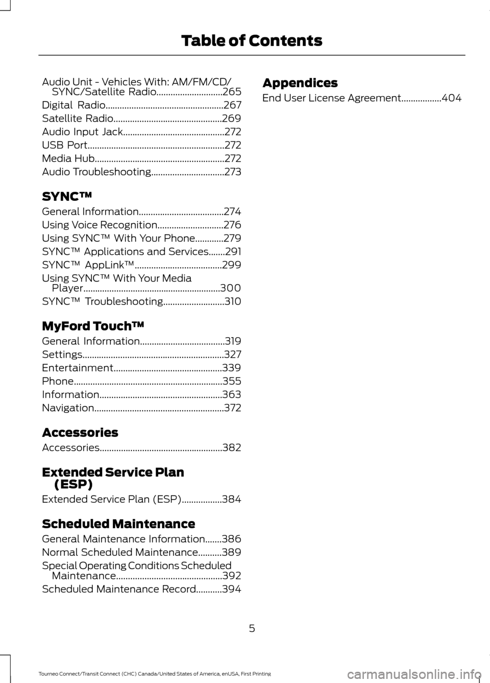 FORD TRANSIT CONNECT 2016 2.G Owners Manual Audio Unit - Vehicles With: AM/FM/CD/
SYNC/Satellite Radio............................265
Digital Radio
..................................................267
Satellite Radio...........................