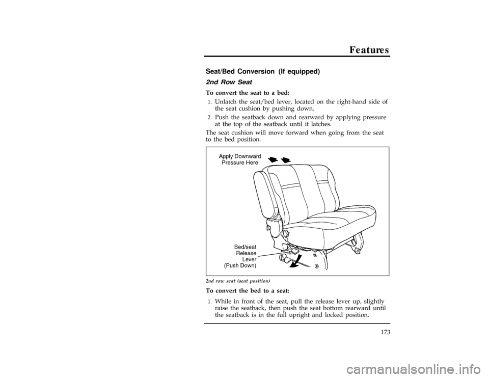 FORD WINDSTAR 1996 1.G Owners Manual Features
173
[FV15100(ALL)05/95]
Seat/Bed Conversion (If equipped)
[FV15120(ALL)02/95]
2nd Row Seat
[FV15140(ALL)02/95]
To convert the seat to a bed:
[FV15160(ALL)02/95]1.
Unlatch the seat/bed lever, 