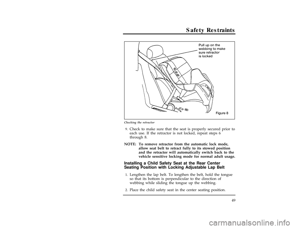 FORD WINDSTAR 1996 1.G Workshop Manual Safety Restraints
49
[SR31901(ALL)06/95]
17-1/2 pica
art:0050283-A
Checking the retractor
[SR31950(ALL)06/95]9.
Check to make sure that the seat is properly secured prior to
each use. If the retractor