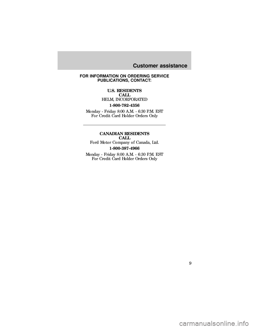 FORD WINDSTAR 1997 1.G Customet Assistance Guide FOR INFORMATION ON ORDERING SERVICE
PUBLICATIONS, CONTACT:
U.S. RESIDENTS
CALL
HELM, INCORPORATED
1-800-782-4356
Monday - Friday 8:00 A.M. - 6:30 P.M. EST
For Credit Card Holder Orders Only
CANADIAN R