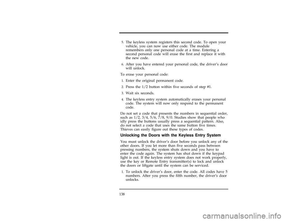 FORD WINDSTAR 1997 1.G Owners Manual 138
[CF43300(ALL)01/96]5.
The keyless system registers this second code. To open your
vehicle, you can now use either code. The module
remembers only one personal code at a time. Entering a
second per