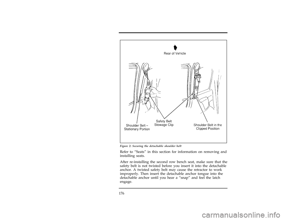FORD WINDSTAR 1997 1.G Owners Manual 176
[SS14700(ALL)01/96]
24 pica art:0050170-D
Figure 2: Securing the detachable shoulder belt
[SS14800(ALL)12/95]
Refer to ªSeatsº in this section for information on removing and
installing seats.
[