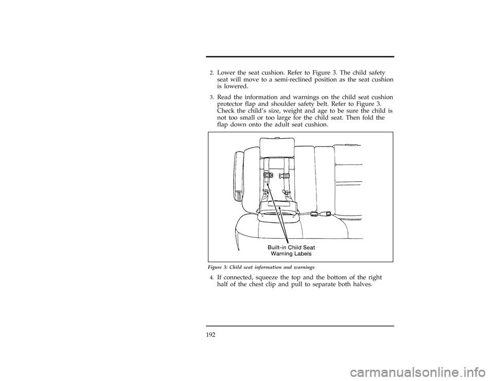 FORD WINDSTAR 1997 1.G Owners Manual 192
[SS24500(ALL)12/95]2.
Lower the seat cushion. Refer to Figure 3. The child safety
seat will move to a semi-reclined position as the seat cushion
is lowered.
[SS24600(ALL)12/95]3.
Read the informat