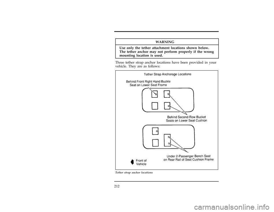 FORD WINDSTAR 1997 1.G Owners Manual 212
WARNING
Useonl ythetethe rattachmen tlocation sshow nbelow.
File:06wnsss.ex 