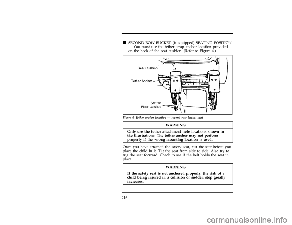 FORD WINDSTAR 1997 1.G Owners Manual 216
*WARNING
Onlyus eth etethe rattachmen thol elocation sshow nin
WARNING
If th esafet ysea tis no tanchore dproperly ,th eris kof a 