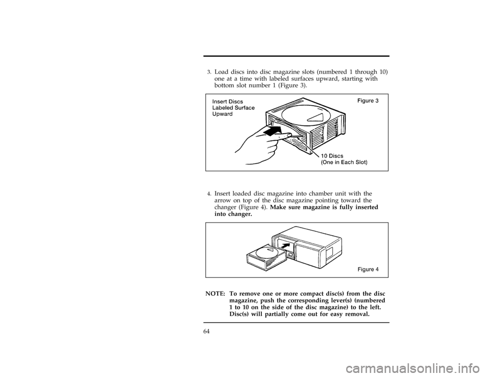 FORD WINDSTAR 1997 1.G Repair Manual 64
*
[AS12027(ALL)04/95]3.
Load discs into disc magazine slots (numbered 1 through 10)
one at a time with labeled surfaces upward, starting with
bottom slot number 1 (Figure 3).
[AS12030(ALL)05/95]
10